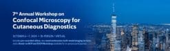 MSKCC 7th Annual Workshop on Confocal Microscopy for Cutaneous Diagnostics 2024