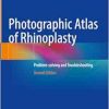 Photographic Atlas of Rhinoplasty: Problem-solving and Troubleshooting, 2nd Edition (pdf + videos)