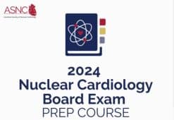 ASNC Nuclear Cardiology Board Exam Prep Course 2024