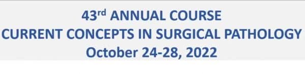 Harvard 43rd Annual Current Concepts in Surgical Pathology 2022
